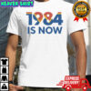 1984 Is Now T-Shirt
