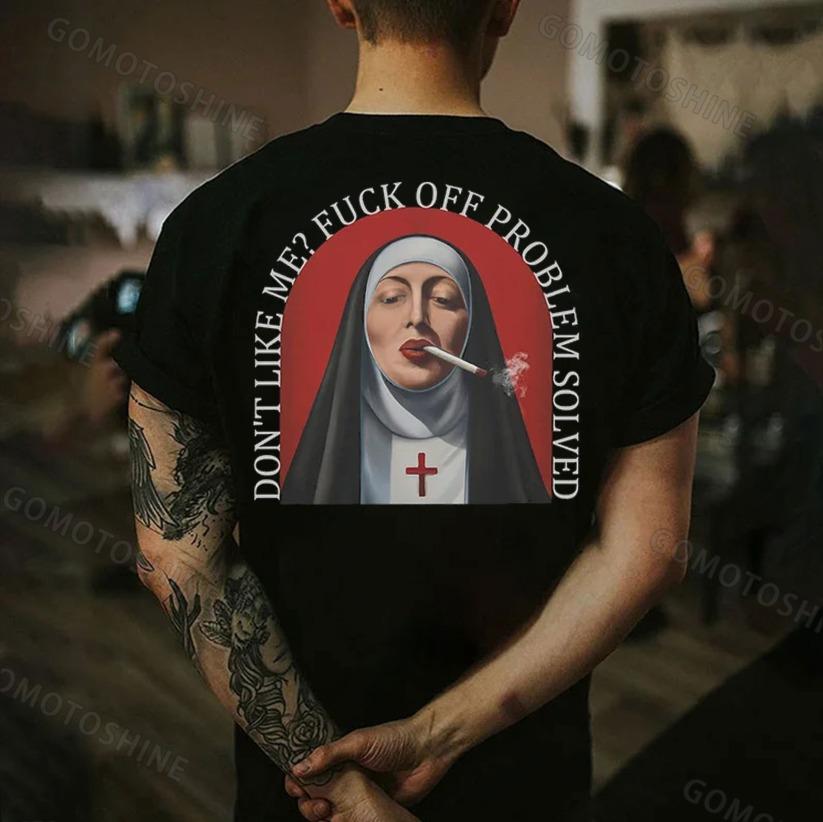DON'T LIKE ME FUCK OFF PROBLEM SOLVED Smoking Old Nun Print Men's T-shirt