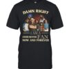 Damn Right I Am A Lynyrd Skynyrd Fan Now And Forever T-Shirt