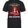 Everybody Has An Addiction Mine Just Happens To Be Reba McEntire T-Shirt