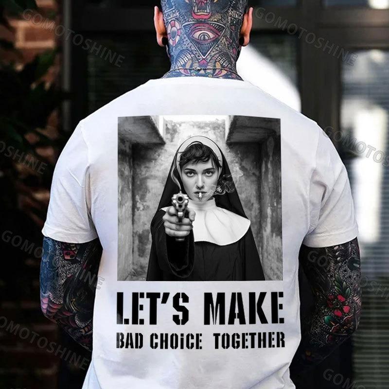 LET'S MAKE BAD CHOICE TOGETHER Gangster Nun Print Men's T-shirt