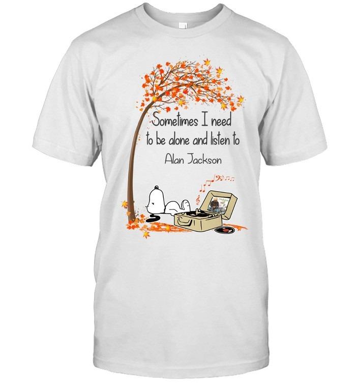 Snoopy Sometimes I Need To Be Alone And Listen To Alan Jackson T-Shirt