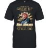 Some Of Us Grew Up Listening To Alan Jackson The Cool Ones Still Do T-Shirt