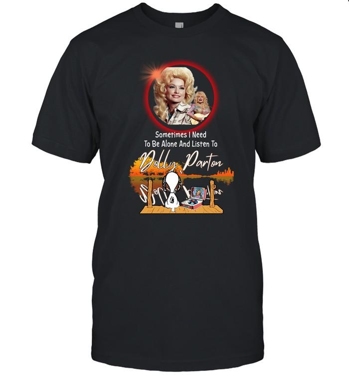 Sometimes I Need To Be Alone And Listen To Dolly Parton TShirt