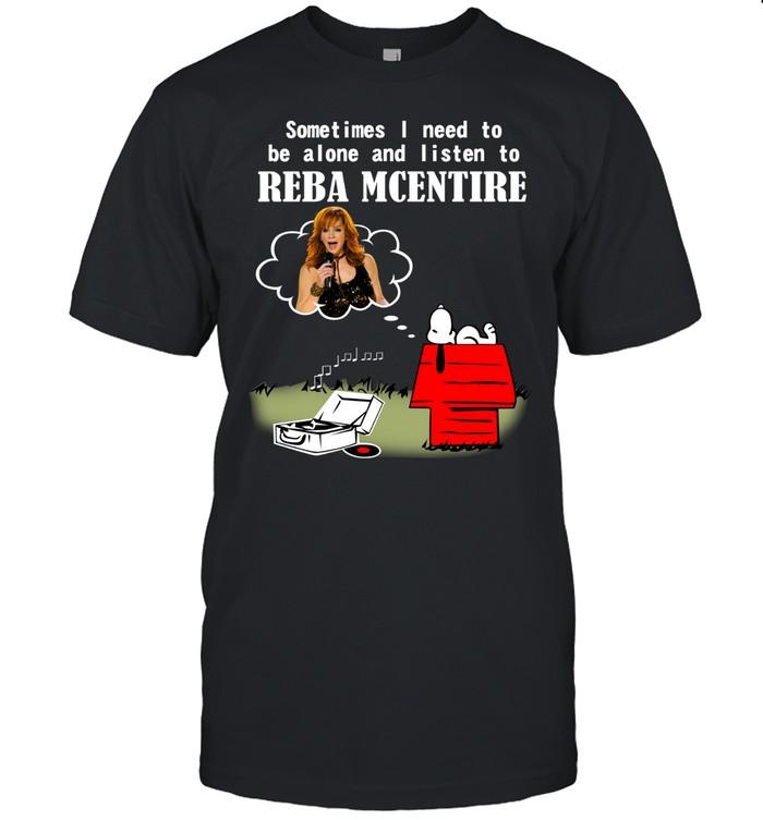 Sometimes I Need To Be Alone And Listen To Reba McEntire T-Shirt