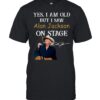 Yes I Am Old But I Saw Alan Jackson On Stage T-Shirts