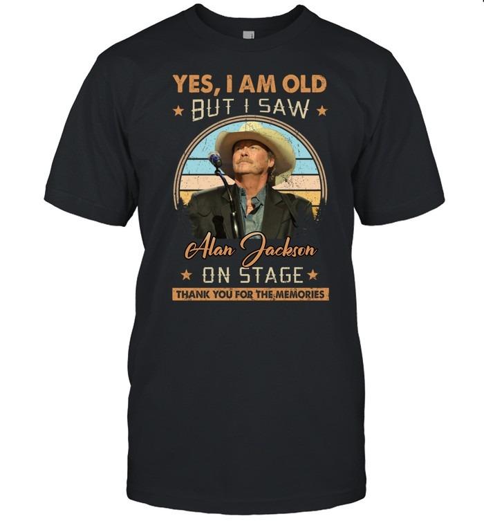 Yes I Am Old But I Saw Alan Jackson On Stage TShirt