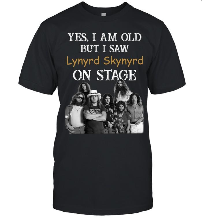 Yes I Am Old But I Saw Lynyrd Skynyrd On Stage T-Shirt