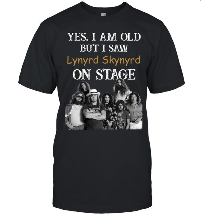 Yes I Am Old But I Saw Lynyrd Skynyrd On Stage TShirt