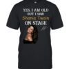 Yes I Am Old But I Saw Shania Twain On Stage T-Shirt