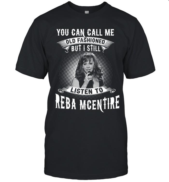 You Can Call Me Old Fashioned But I Still Listen To Reba McEntire T-Shirt