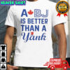 A Bj Is Better Than A Yank T-Shirt