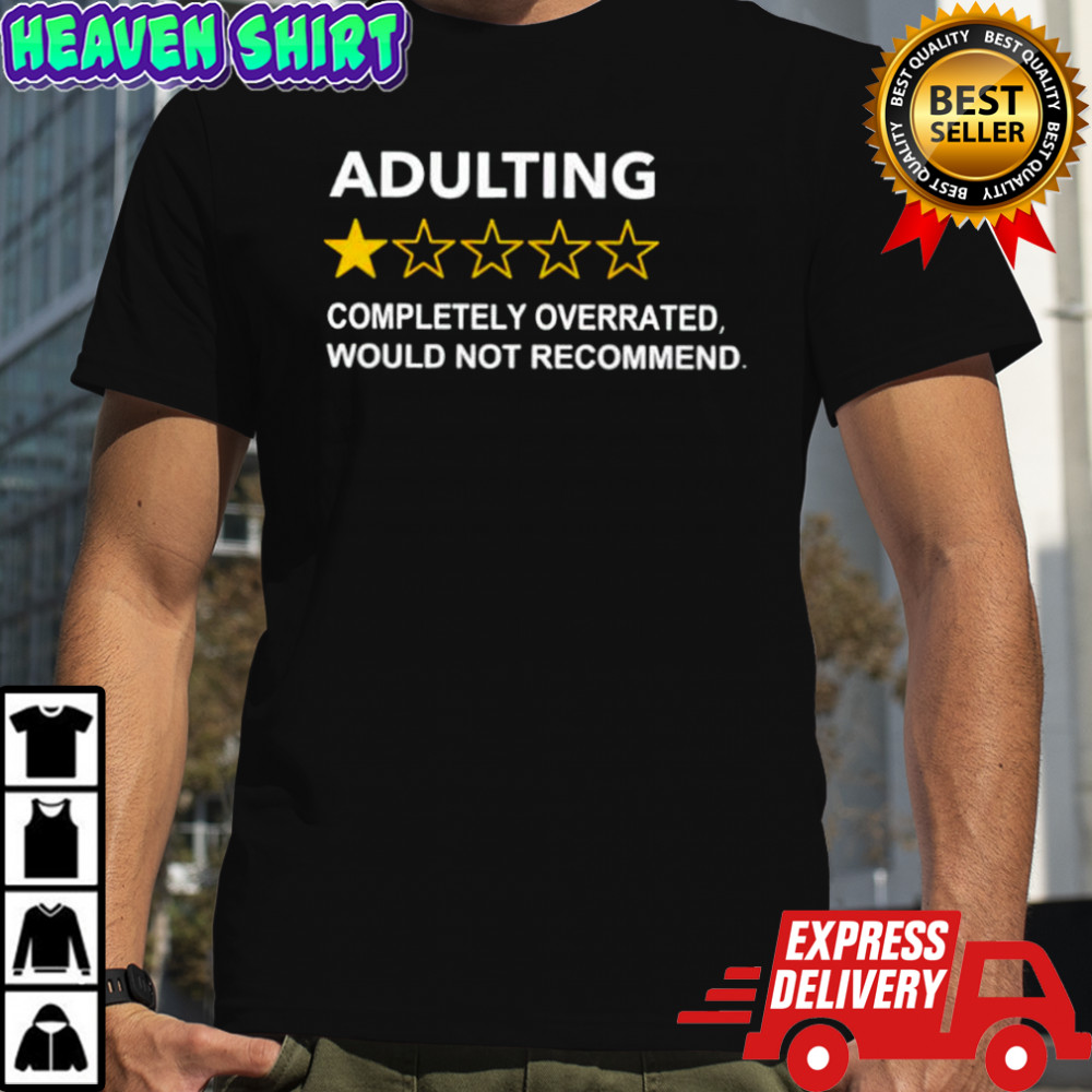 Adulting completely overrated would not recommend shirt