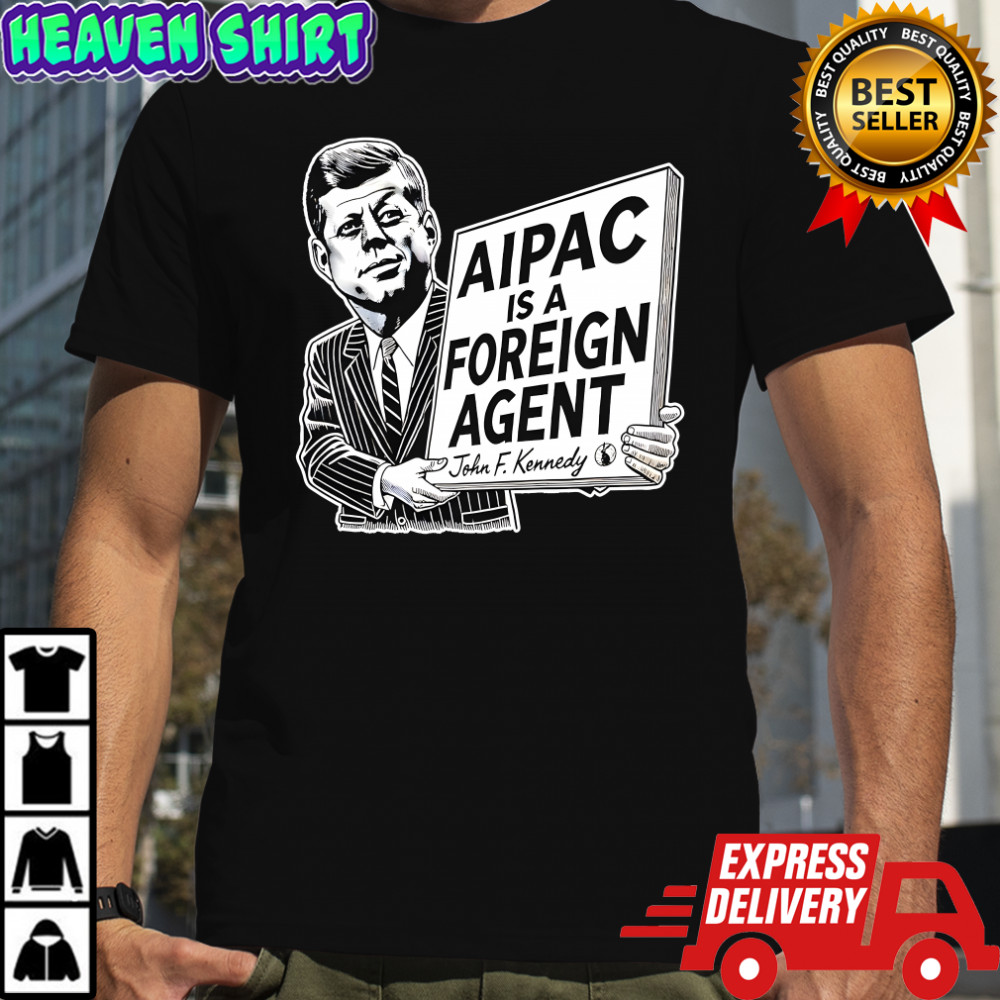 Aipac Is A Foreign Agent John F. Kennedy T-Shirt