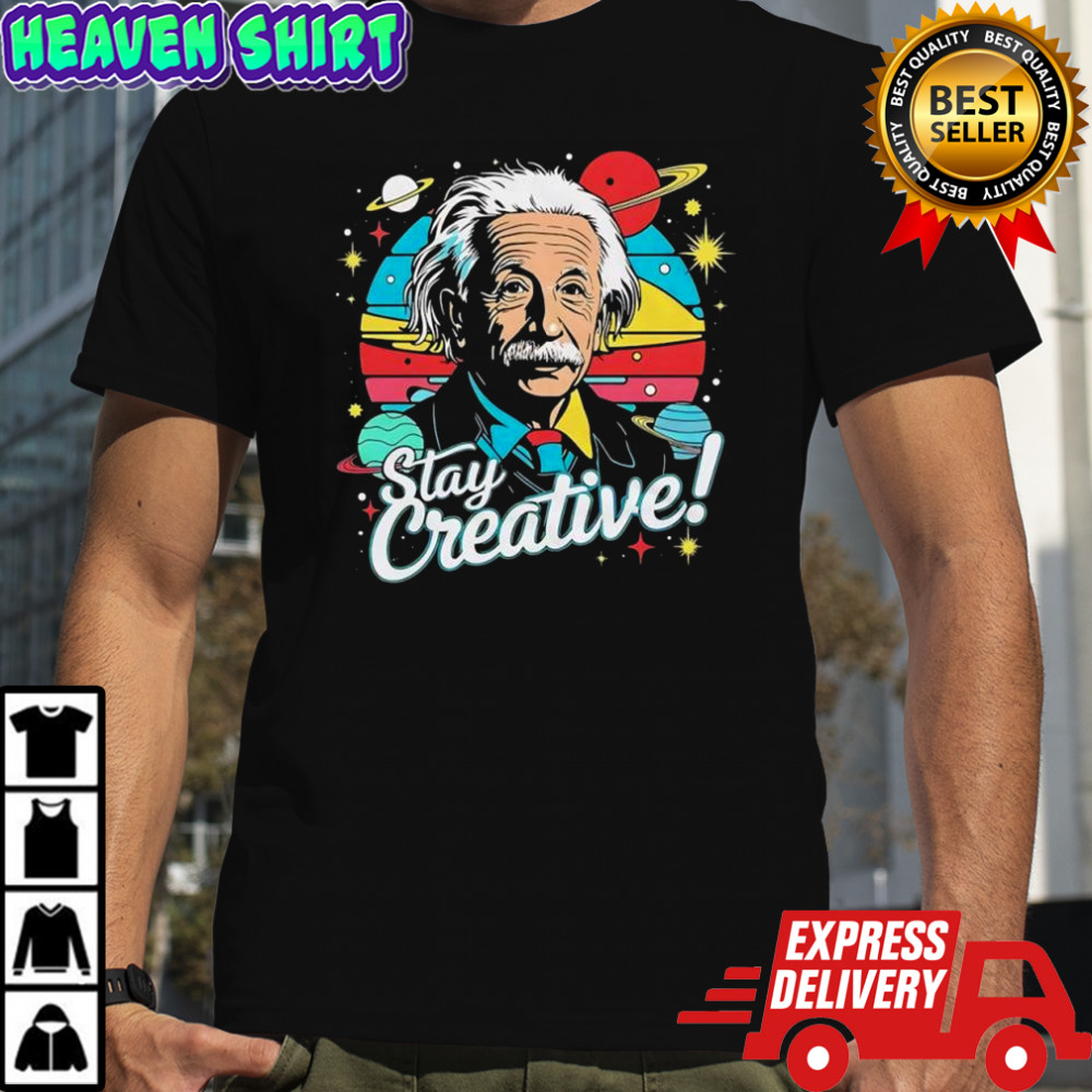 Albert Einstein Stay Creative vintage shirt
