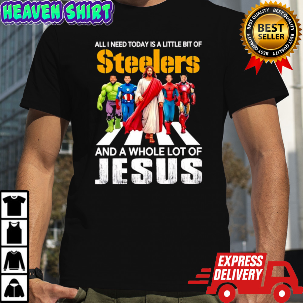 All i need today is a little bit of Pittsburgh Steelers and a whole lot of Jesus Marvel superheroes shirt