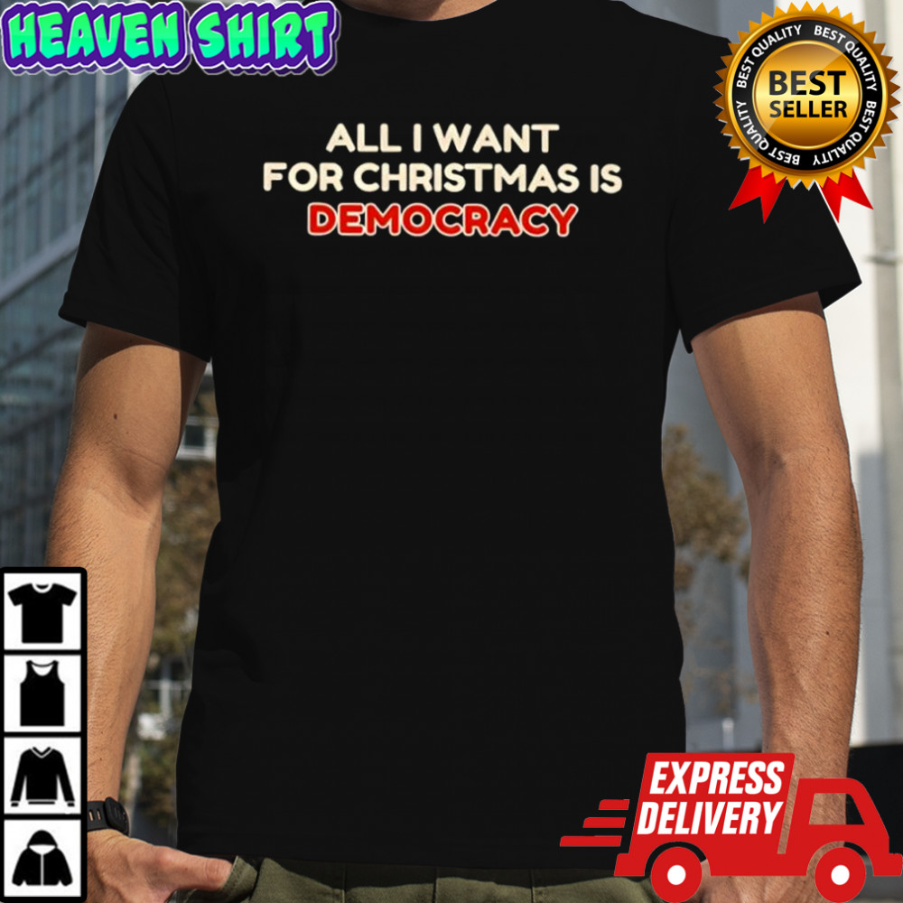 All i want for Christmas is democracy shirt