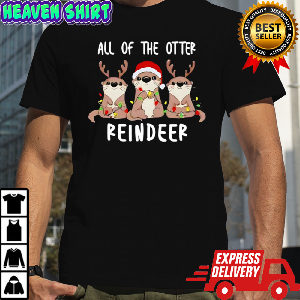 All of the otter reindeer funny Christmas animal shirt