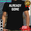Already Gone Shirt