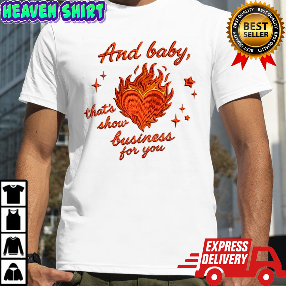 And baby that’s show business for you shirt