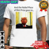 And the Nobel Piece of Shit Prize goes to Trump T-shirt
