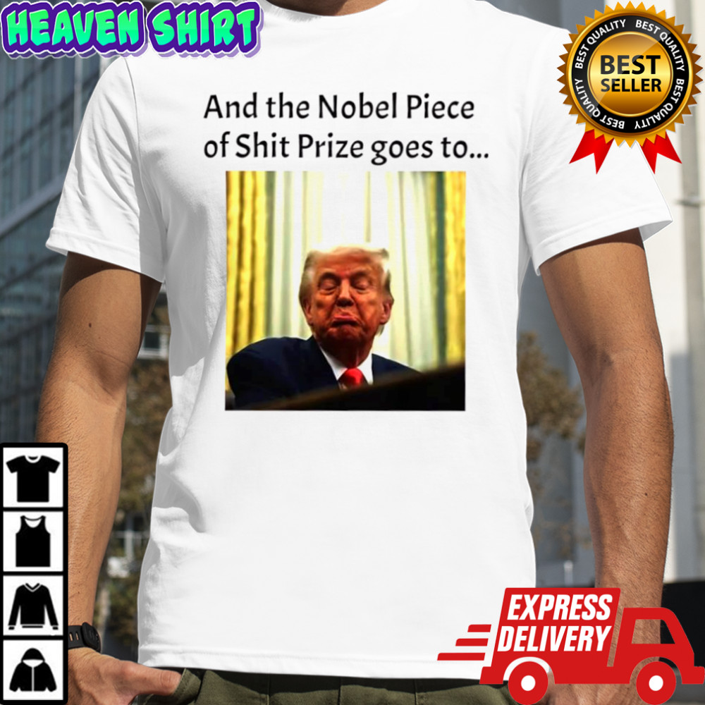 And the Nobel Piece of Shit Prize goes to Trump T-shirt