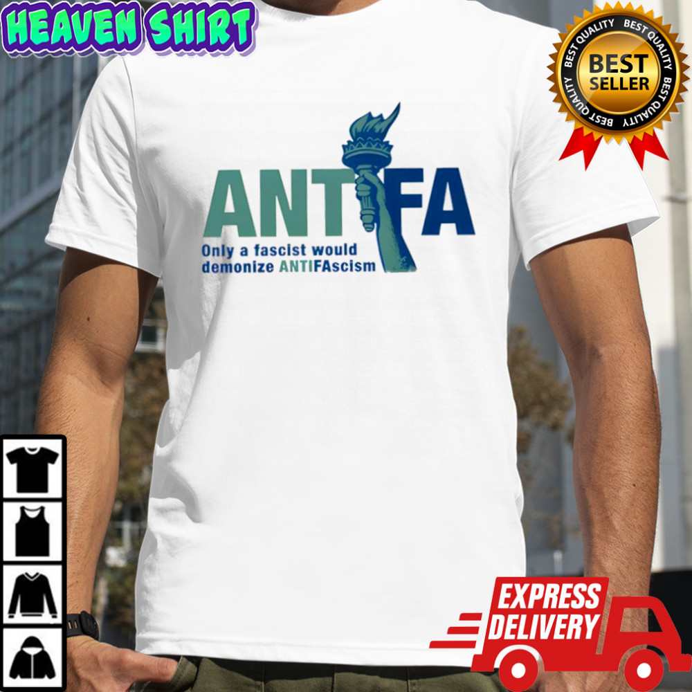 Antifa Statue of Liberty only a fascist would demonize antifascism shirt