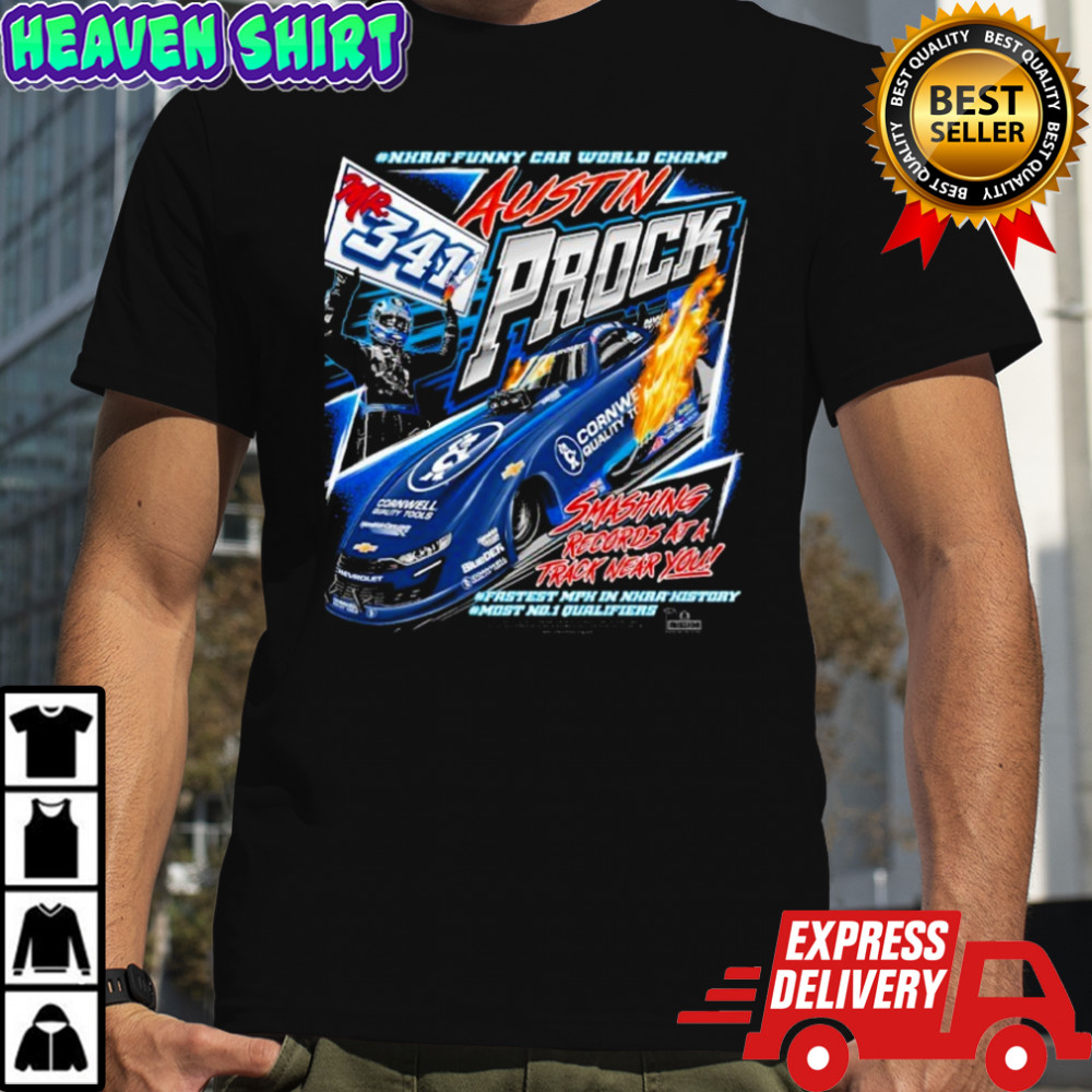 Austin Prock Mr. 341 NHRA Funny Car World Champ Smashing Records At A Track Near You Fastest MPH In NHRA History Most No1 T-shirt