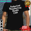 Authorized Unauthorized Hoodie Club shirt