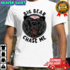 Bald-Headed Bear of Claire County Big bear chase me meme shirt