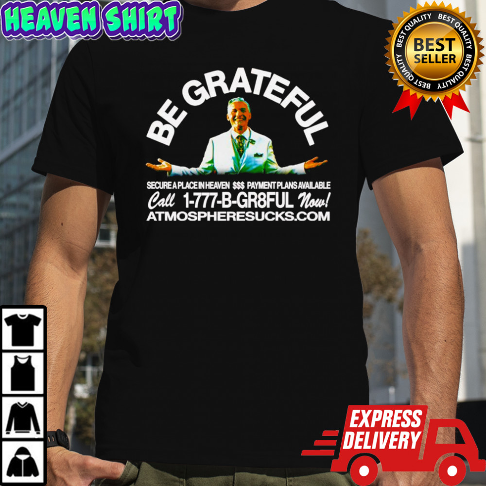 Be grateful secure a place in heaven shirt