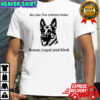 Be like the littlest hobo Brave Loyal and Kind shirt