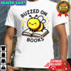 Bee Buzzed On Books T-Shirt