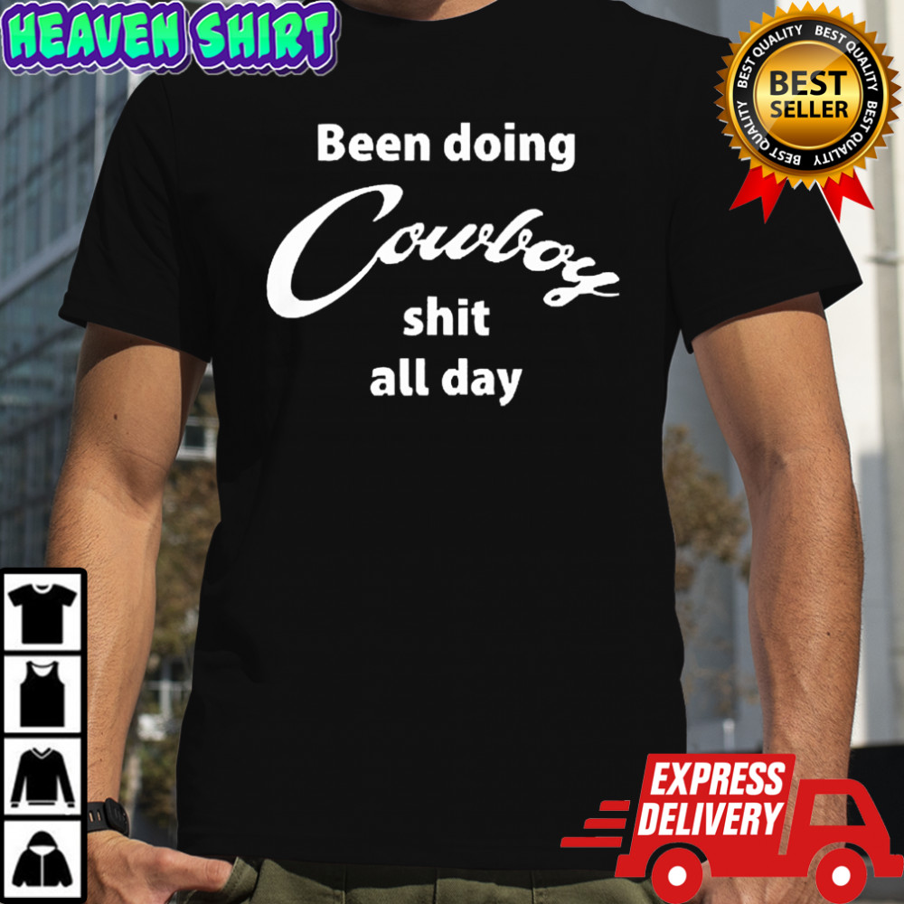 Been Doing Cowboy Shit All Day T-Shirt