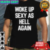 Ben Affleck Woke Up Sexy As Hell Again T-Shirt
