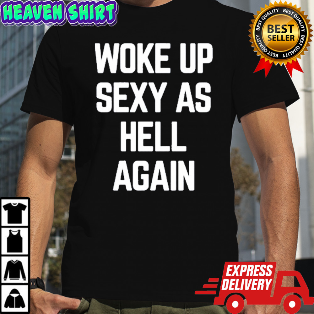Ben Affleck Woke Up Sexy As Hell Again T-Shirt