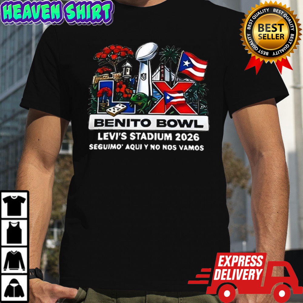 Benito Bowl x Bad Bunny Super Bowl LX Levi’s Stadium 2026 Seguimo’ aqui y no nos vamos shirt