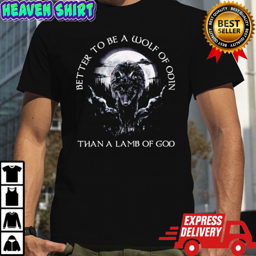 Better to be a Wolf of odin than a lamb of God shirt