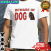 Beware of dog meme vintage shirt