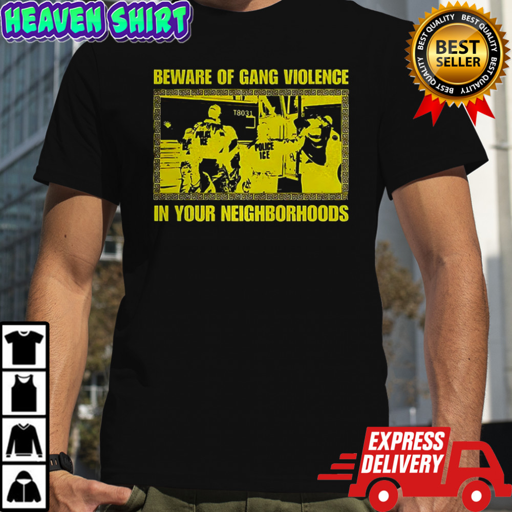Beware of gang violence in your neighborhoods Anti-ice Resist shirt