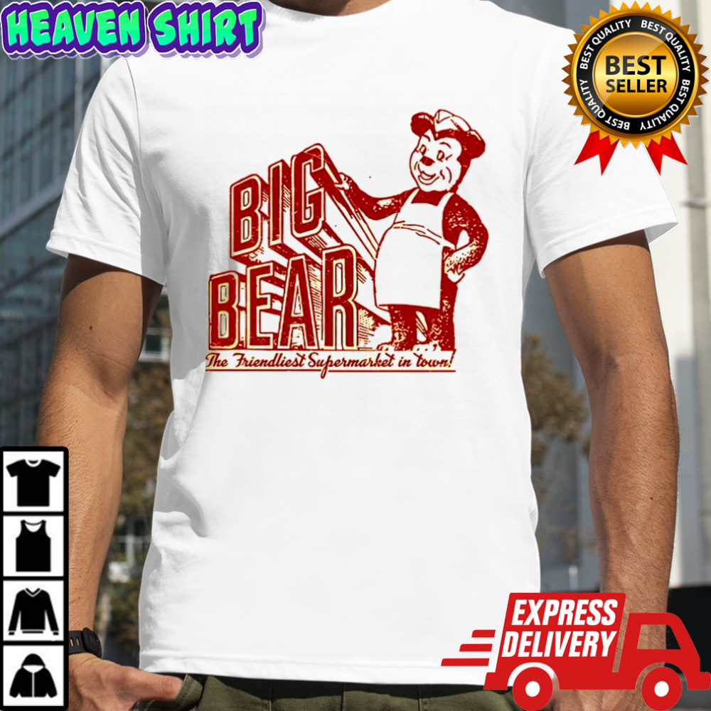 Big Bear the friendliest Supermarket in the Town San Diego shirt