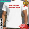 Big Heart Bigger Tits T-Shirt