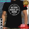 Big scary radical left agenda equality justice climate rights shirt
