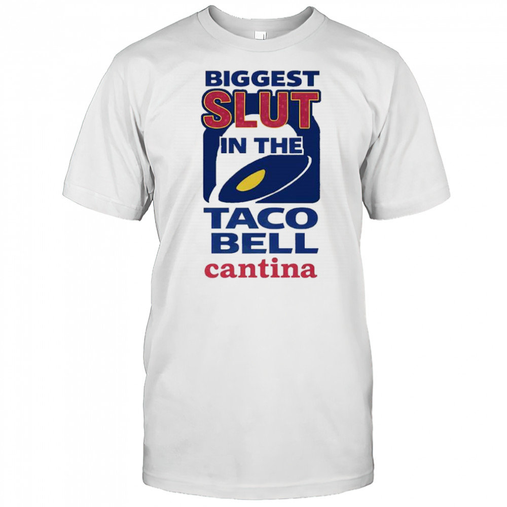 Biggest slut in the Taco Bell Cantina logo shirt