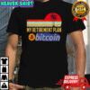 Bitcoin logo my retirement plan vintage sunset retro shirt