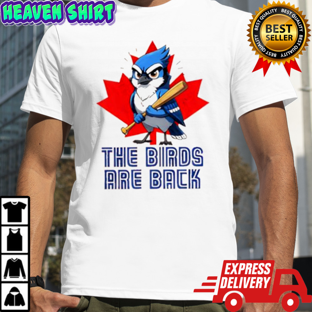 Blue Jays Baseball The Birds Are Back Shirt