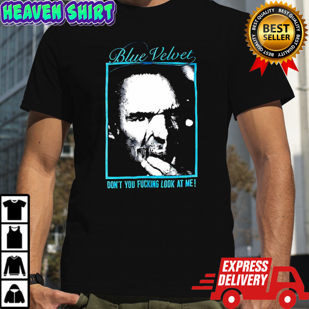 Blue Velvet Movie David Lynch don’t you f cking look at me vintage shirt