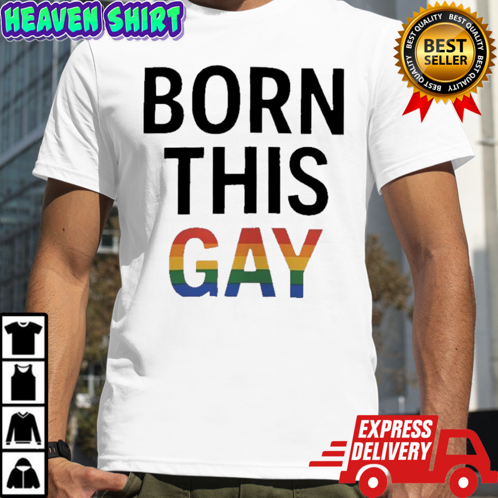 Born This Gay LGBT shirt