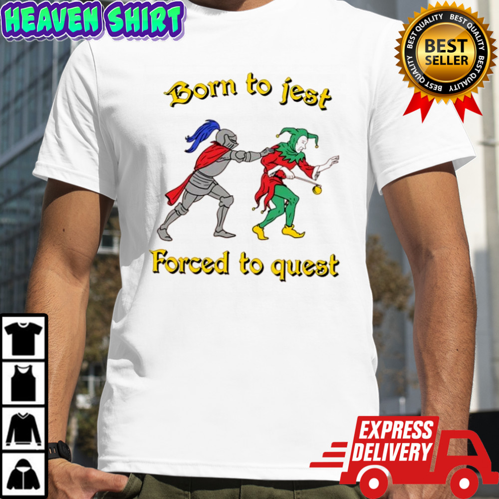 Born To Jest Forced To Quest graphic shirt