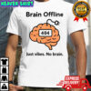 Brain offline just vibes no brain 404 funny meme shirt